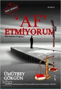 Af Etmiyorum; Bir Katilin Doğuşu