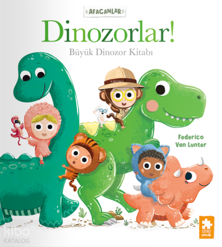 Afacanlar - Dinozorlar!;Büyük Dinozor Kitabı | Federico Van Lunter | E