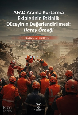 Afad Arama Kurtarma Ekiplerinin Etkinlik Düzeyinin Değerlendirilmesi;Hatay Örneği