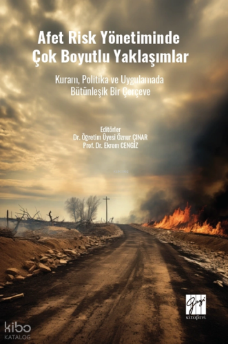 Afet Risk Yönetiminde Çok Boyutlu Yaklaşımlar;Kuram, Politika ve Uygulamada Bütünleşik Bir Çerçeve