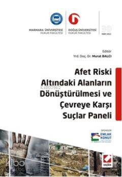 Afet Riski Altındaki Alanların Dönüştürülmesi ve Çevreye Karşı Suçlar Paneli
