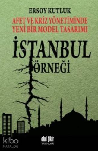 Afet ve Kriz Yönetiminde Yeni Bir Model Tasarımı İstanbul Örneği