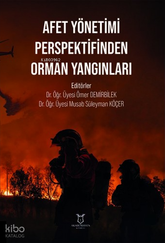 Afet Yönetimi Perspektifinden Orman Yangınları | Ömer Demirbilek | Aka