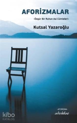 Aforizmalar; Özgür Bir Ruhun Asi Cümleleri