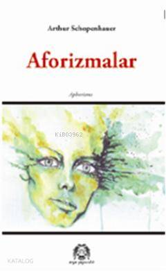 Aforizmalar | Arthur Schopenhauer | Arya Yayıncılık