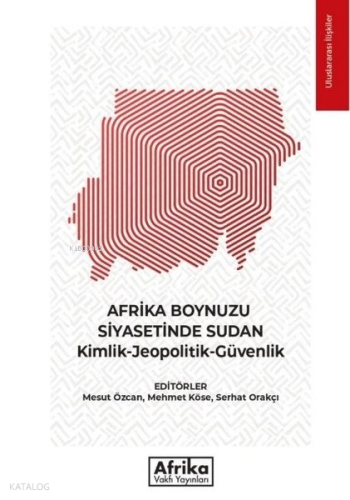 Afrika Boynuzu Siyasetinde Sudan;Kimlik - Jeopolitik - Güvenlik | Kole