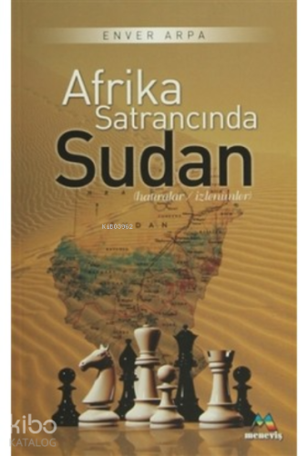 Afrika Satrancında Sudan;Hatıralar / İzlenimler