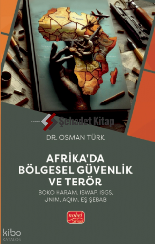 Afrika'da Bölgesel Güvenlik ve Terör;Boko Haram, ISWAP, ISGS, JNIM, AQIM, Eş Şebab