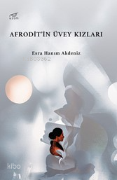 Afrodit’in Üvey Kızları | Esra Hanım Akdeniz | Uzam Yayınları