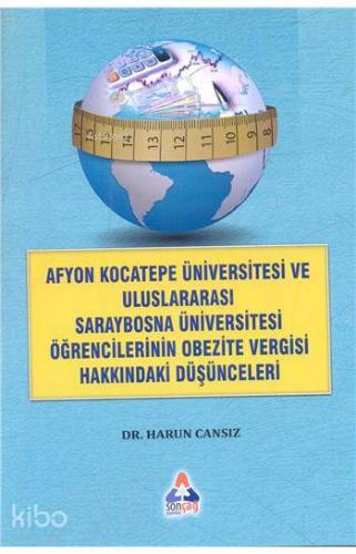 Afyon Kocateep Üviversitesi ve Uluslararası Saraybosna Üniversitesi; Öğrencilerinin Obezite Vergisi Hakkındaki Düşünceleri