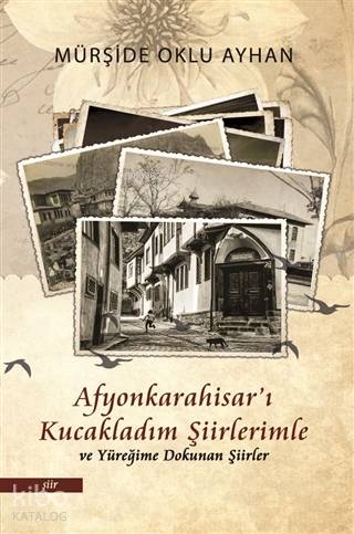 Afyonkarahisar'ı Kucakladım Şiirlerimle ve Yüreğime Dokunan Şiirler | 