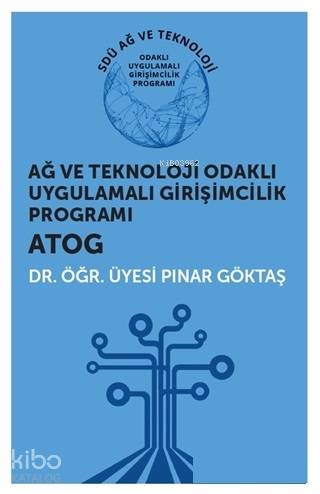 Ağ ve Teknoloji Odaklı Uygulamalı Girişimcilik Programı ATOG