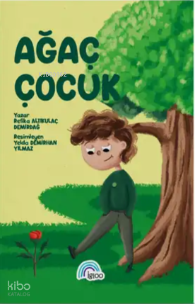 Ağaç Çocuk | Refika Altıkulaç Demirdağ | İgloo Yayınevi