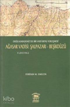 Ağasar Vadisi : Şalpazarı - Beşikdüzü; Doğu Karadeniz'de Bir Vadi Boyu Yerleşmesi