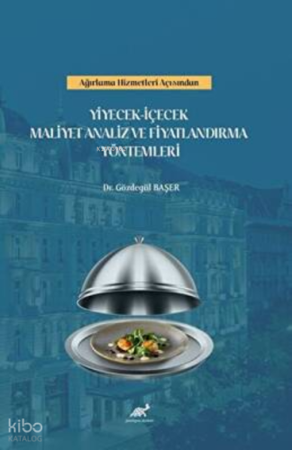 Ağırlama Kültüründe Yiyecek – İçecek Maliyet Analiz Ve Fiyatlandırma Yöntemleri