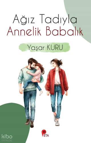 Ağız Tadıyla Annelik Babalık | Yaşar Kuru | Peta Kitap