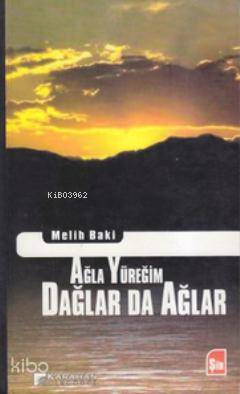 Ağla Yüreğim Dağlar da Ağlar