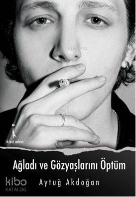 Ağladı ve Gözyaşlarını Öptüm