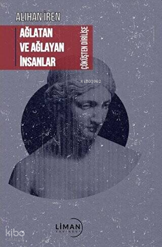 Ağlatan ve Ağlayan İnsanlar Çöküşten Dirilişe