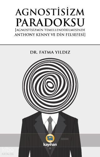 Agnostizm Paradoksu;Agnostizmin Temellendirilmesinde Anthony Kenny ve Din Felsefesi