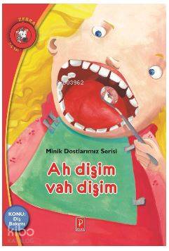 Ah Dişim Vah Dişim; Minik Dostlarımız Serisi