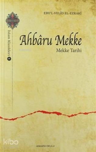 Ahbaru Mekke - Mekke Tarihi; İslam Klasikleri - 6