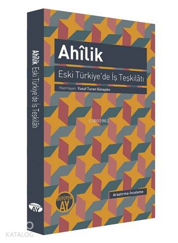 Ahîlik - Eski Türkiye'de İş Teşkilâtı | Derleme | Büyüyen Ay Yayınları