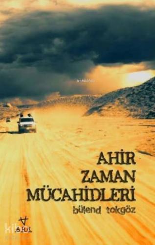 Ahir Zaman Mücahidleri | Bülend Tokgöz | Ark Kitapları