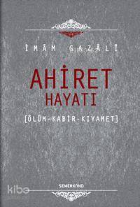 Ahiret Hayatı (Ciltli); Ölüm - Kabir - Kıyamet | İmam-ı Gazali | Semer