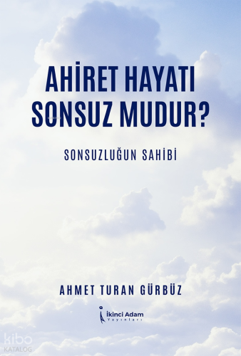 Ahiret Hayatı Sonsuz Mudur?;Sonsuzluğun Sahibi
