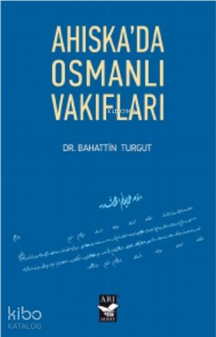 Ahiskada Osmanlı Vakıfları | Bahattin Turgut | Arı Sanat Yayınları