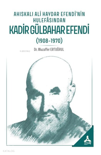 Ahıskalı Ali Haydar Efendi'nin Hulefasından Kadir Gülbahar Efendi (1908 - 1970)