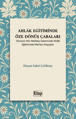 Ahlak Eğitiminde Öze Dönüş Çabaları ;Osmanlı Yeni Mektep Sisteminde Ah