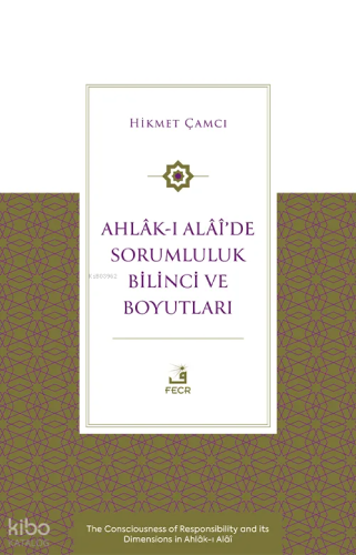 Ahlâk-ı Alâî’de Sorumluluk Bilinci ve Boyutları;The Consciousness of Responsibility and its Dimensions in Ahlâk-ı Alâî