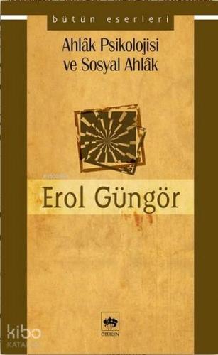 Ahlak Psikolojisi ve Sosyal Ahlak | Erol Güngör | Ötüken Neşriyat