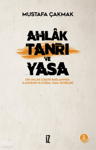 Ahlak Tanrı ve Yasa; Din - Ahlak İlişkisi Bağlamında İlahi Emir ve Doğan Yasa Teorileri