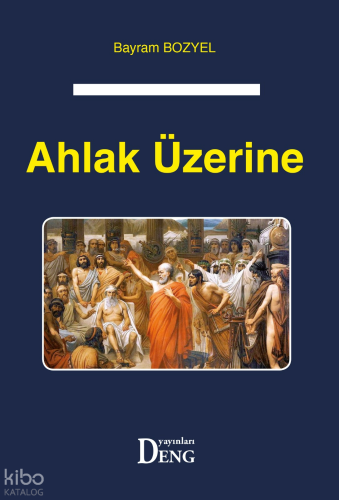 Ahlak Üzerine | Bayram Bozyel | Deng Yayınları