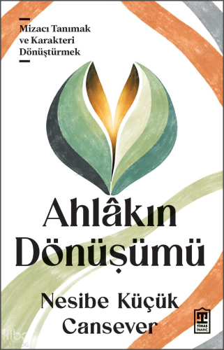 Ahlâkın Dönüşümü;Mizacı Tanımak ve Karakteri Dönüştürmek | Nesibe Küçü