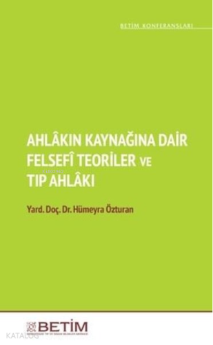 Ahlakın Kaynağına Dair Felsefi Teoriler ve Tıp Ahlakı