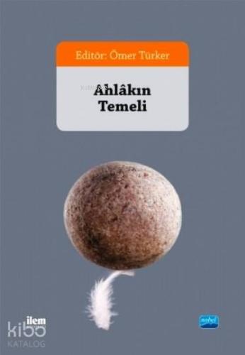 Ahlâkın Temeli | İhsan Fazlıoğlu | Nobel Akademik Yayıncılık