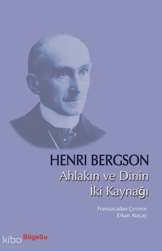 Ahlakın ve Dinin İki Kaynağı | Henri Bergson | Bilgesu Yayıncılık