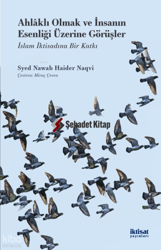 Ahlaklı Olmak ve İnsanın Esenliği Üzerine Görüşler; İslam İktisadına Bir Katkı