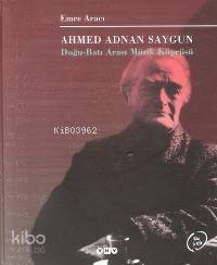 Ahmed Adnan Saygun; Doğu Batı Arası Müzik Köprüsü