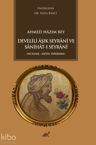 Ahmed Hazım Bey Develili Aşık Seyrani ve Sanihat-ı Seyrani