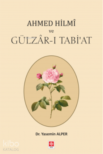 Ahmed Hilmi ve Gülzar-ı Tabi'at | Yasemin Alper | Ekin Kitabevi Yayınl