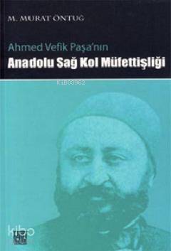 Ahmed Vefik Paşa'nın Anadolu Sağ Kol Müfettişliği | M. Murat Öntuğ | P