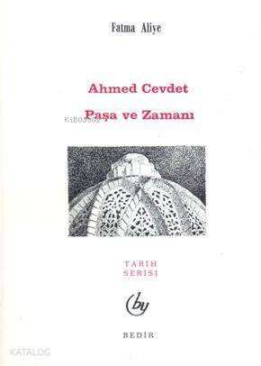 Ahmet Cevdet Paşa ve Zamanı | Fatma Aliye Hanım | Bedir Yayınları