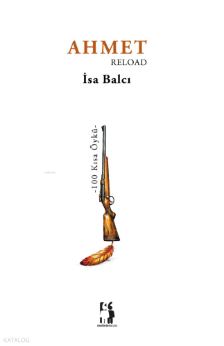 Ahmet Reload - 100 Kısa Öykü | İsa Balcı | Metinlerarası Kitap