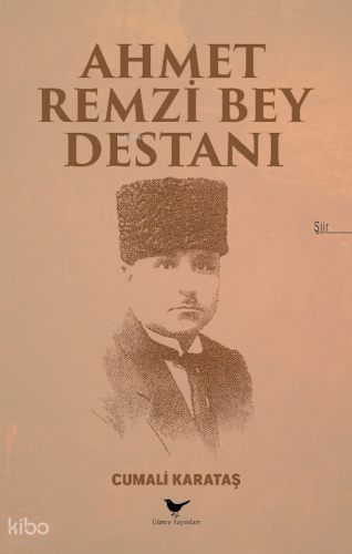 Ahmet Remzi Bey Destanı | Cumali Karataş | Günce Yayınları
