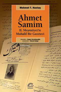 Ahmet Samim; 2. Meşrutiyette Muhalif Bir Gazeteci